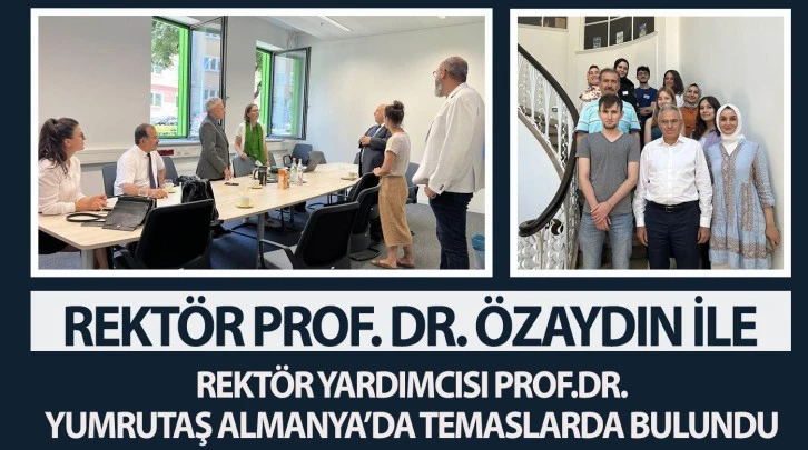 REKTÖR PROF. DR. ÖZAYDIN İLE REKTÖR YARDIMCISI PROF.DR.YUMRUTAŞ ALMANYA’DA TEMASLARDA BULUNDU