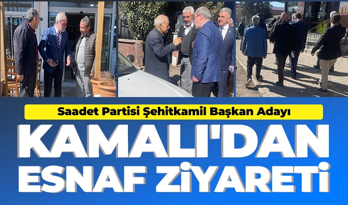 Saadet Partisi Şehitkamil Başkan Adayı Kamalı'dan esnaf ziyareti