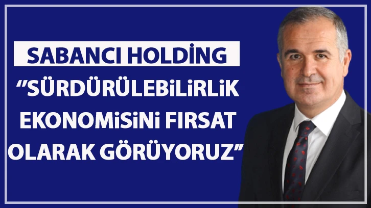 Sabancı, sürdürülebilirlikle bağlantılı yatırımlarını 2027 sonuna kadar 5 milyar dolara ulaştıracak