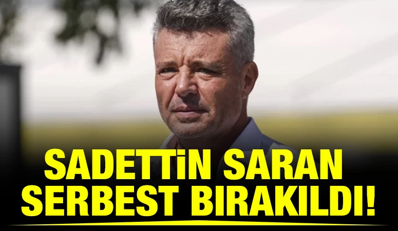 Sadettin Saran serbest bırakıldı!