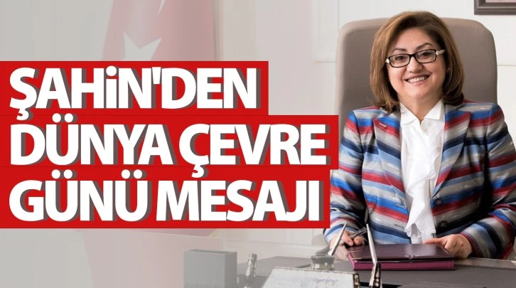 Şahin'den Dünya Çevre Günü mesajı