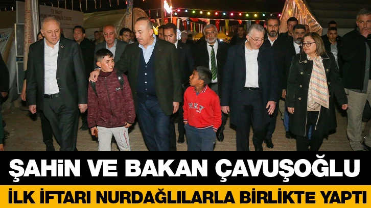 ŞAHİN VE BAKAN ÇAVUŞOĞLU, İLK İFTARI NURDAĞLILARLA BİRLİKTE YAPTI