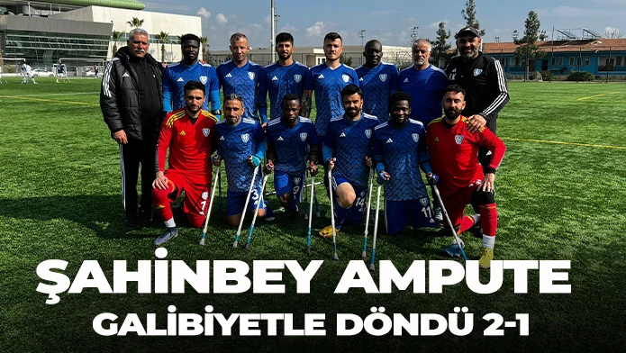 ŞAHİNBEY AMPUTE GALİBİYETLE DÖNDÜ 2-1