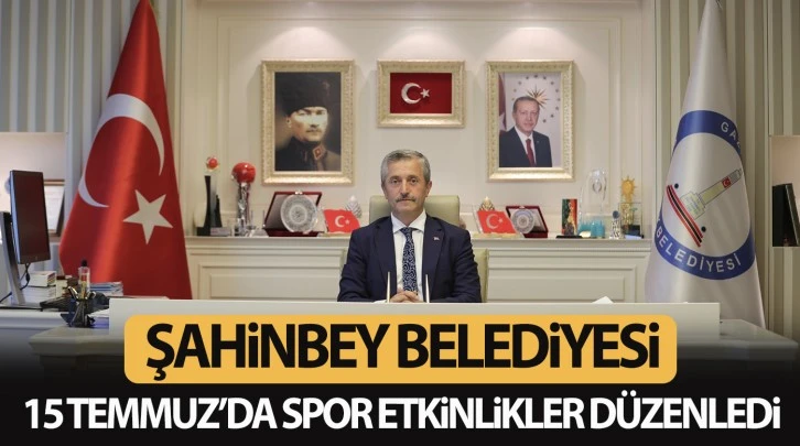 ŞAHİNBEY BELEDİYESİ 15 TEMMUZ DA SPOR ETKİNLİKLER DÜZENLEDİ