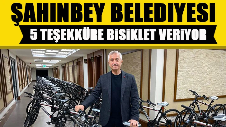 ŞAHİNBEY BELEDİYESİ 5 TEŞEKKÜRE 1 BİSİKLET VERİYOR