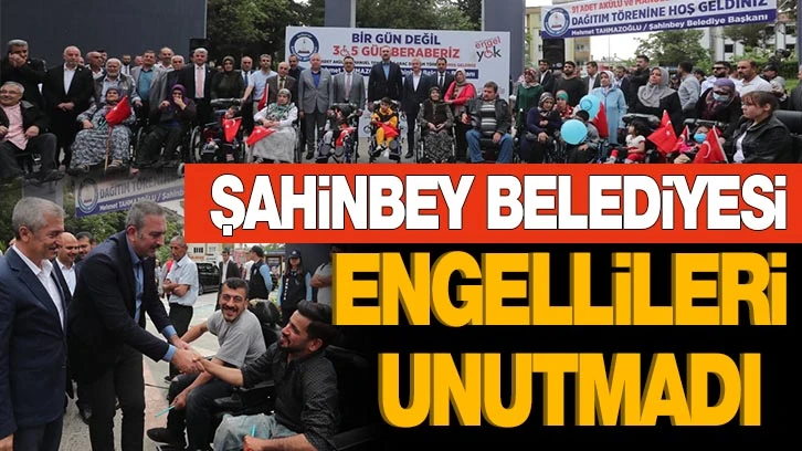 ŞAHİNBEY BELEDİYESİ ENGELLİLERİ UNUTMADI