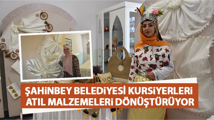 ŞAHİNBEY BELEDİYESİ KURSİYERLERİ ATIL MALZEMELERİ DÖNÜŞTÜRÜYOR