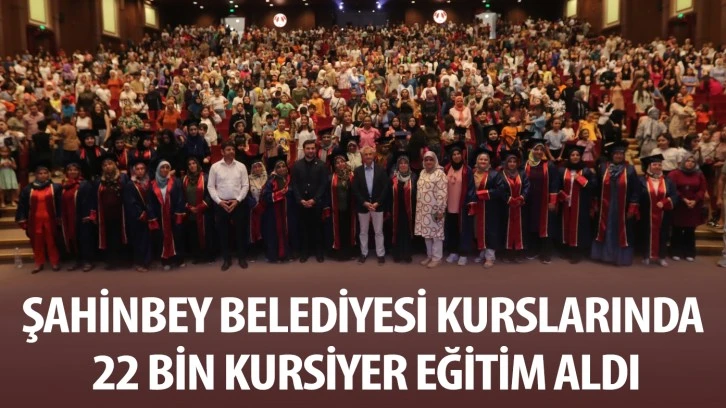 ŞAHİNBEY BELEDİYESİ KURSLARINDA 22 BİN KURSİYER EĞİTİM ALDI