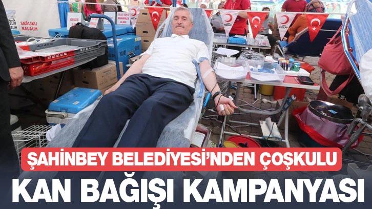 ŞAHİNBEY BELEDİYESİ’NDEN ÇOŞKULU KAN BAĞIŞI KAMPANYASI