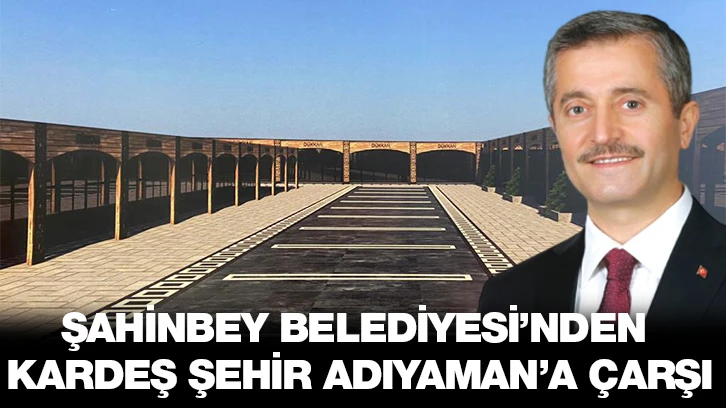 ŞAHİNBEY BELEDİYESİ’NDEN KARDEŞ ŞEHİR ADIYAMAN’A ÇARŞI