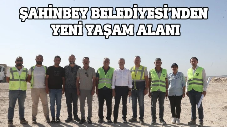 ŞAHİNBEY BELEDİYESİ’NDEN YENİ YAŞAM ALANI