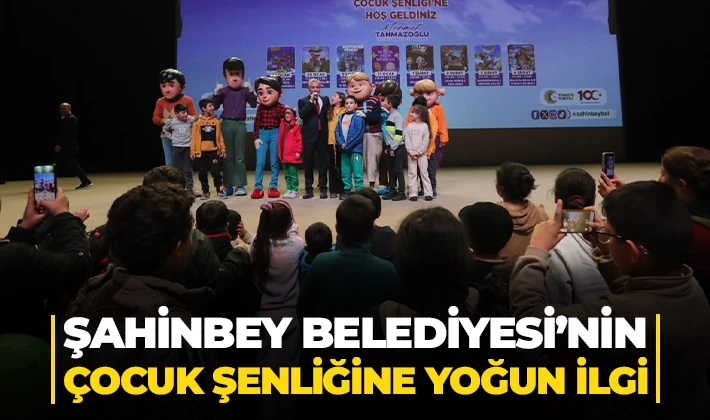 ŞAHİNBEY BELEDİYESİ’NİN ÇOCUK ŞENLİĞİNE YOĞUN İLGİ