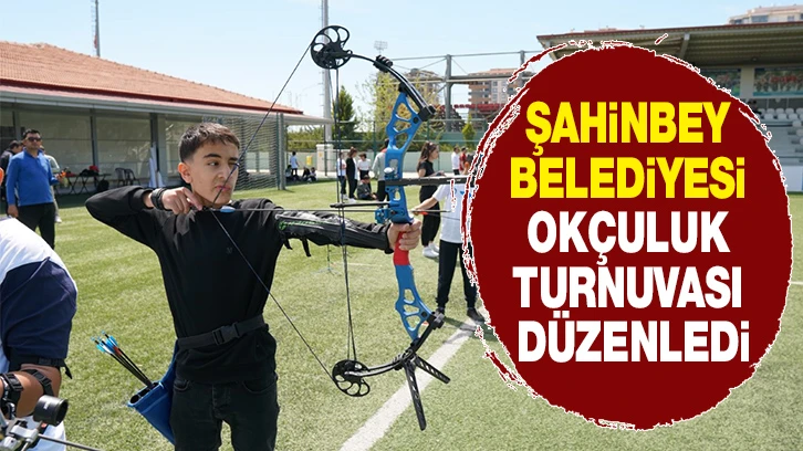 ŞAHİNBEY BELEDİYESİ OKÇULUK TURNUVASI DÜZENLEDİ