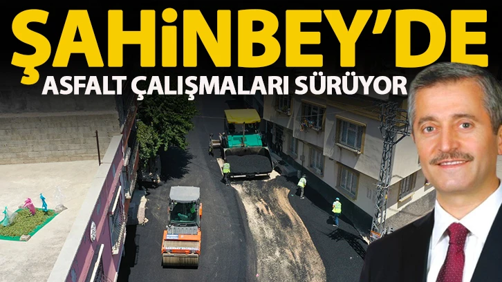 ŞAHİNBEY’DE ASFALT ÇALIŞMALARI SÜRÜYOR