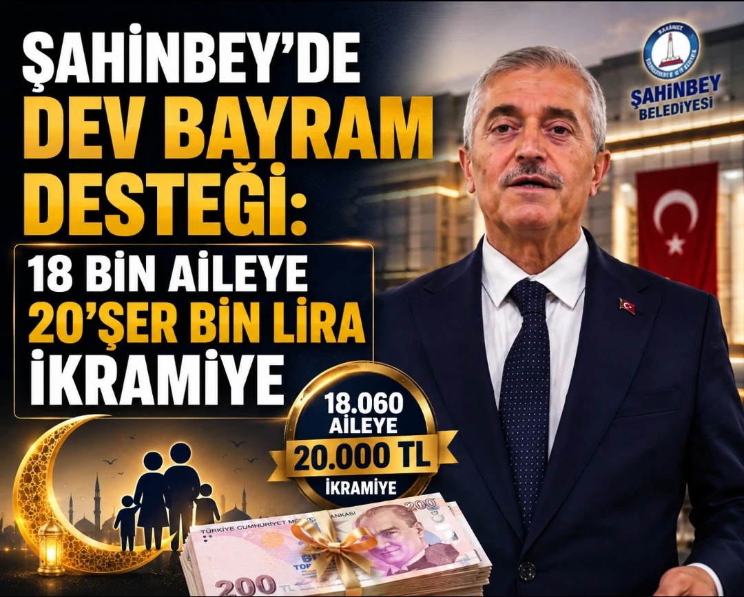 Şahinbey&rsquo;de Dev Bayram Desteği: 18 Bin Aileye 20&rsquo;şer Bin Lira İkramiye