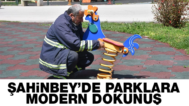  ŞAHİNBEY’DE PARKLARA MODERN DOKUNUŞ