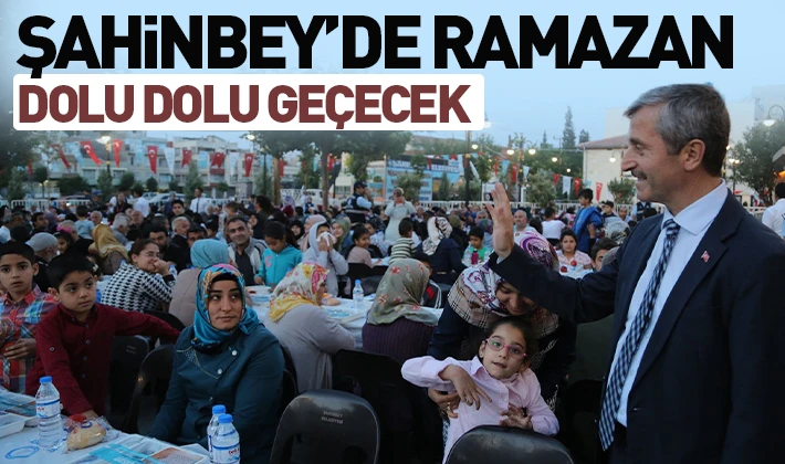 ŞAHİNBEY’DE RAMAZAN DOLU DOLU GEÇECEK