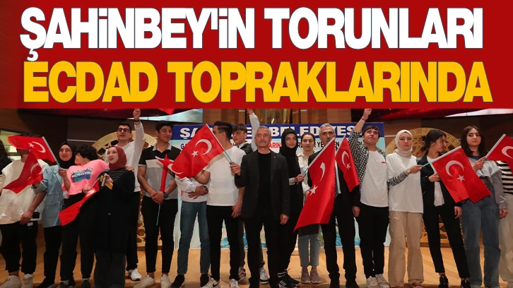 ŞAHİNBEY'İN TORUNLARI ECDAD TOPRAKLARINDA