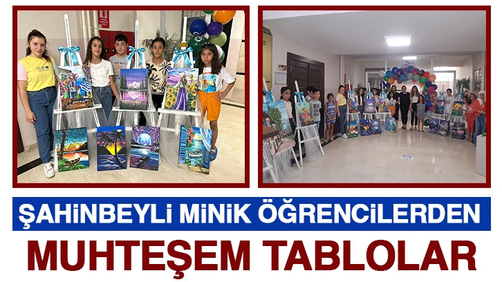 ŞAHİNBEYLİ MİNİK ÖĞRENCİLERDEN MUHTEŞEM TABLOLAR