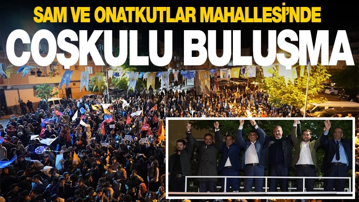 SAM VE ONATKUTLAR MAHALLESİ’NDE COŞKULU BULUŞMA