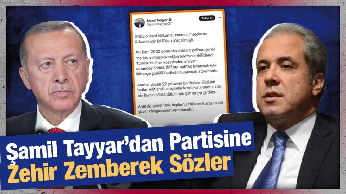 Şamil Tayyar'dan Partisine Zehir Zemberek Sözler