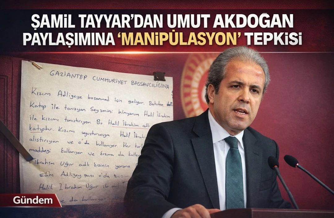 Şamil Tayyar&rsquo;dan Umut Akdoğan paylaşımına &ldquo;manip&uuml;lasyon&rdquo; tepkisi