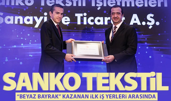 SANKO Tekstil “Beyaz Bayrak” kazanan ilk iş yerleri arasında