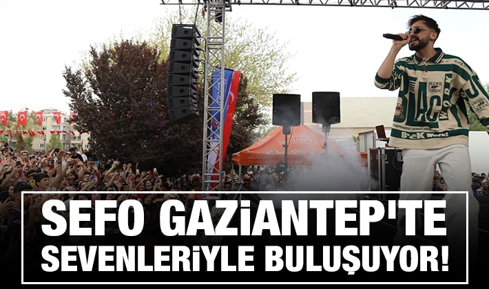 SEFO GAZİANTEP’TE SEVENLERİYLE BULUŞUYOR!