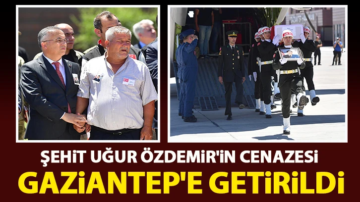 Şehit Uğur Özdemir'in cenazesi Gaziantep'e getirildi