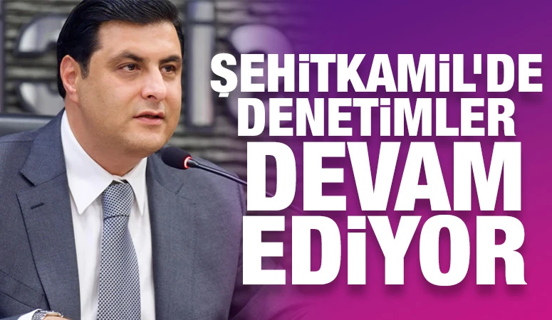 Şehitkamil’de denetimler devam ediyor