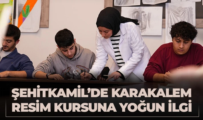 ŞEHİTKAMİL’DE KARAKALEM RESİM KURSUNA YOĞUN İLGİ