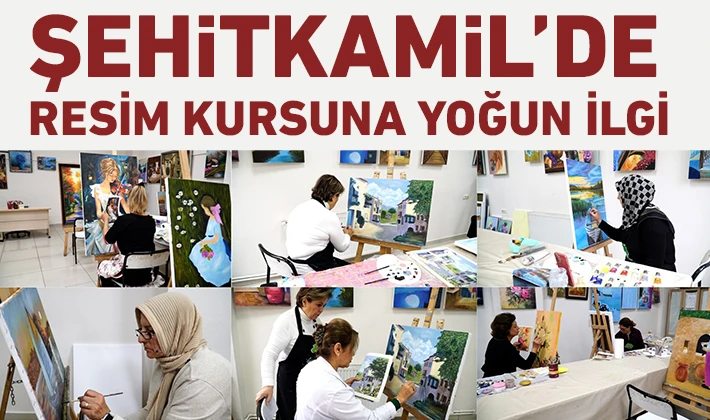 ŞEHİTKAMİL’DE RESİM KURSUNA YOĞUN İLGİ