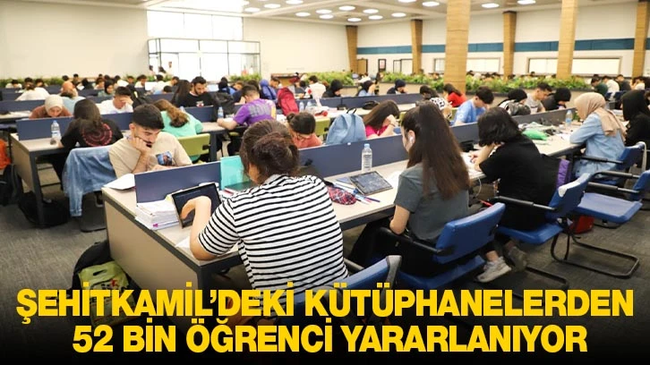 ŞEHİTKAMİL’DEKİ KÜTÜPHANELERDEN 52 BİN ÖĞRENCİ YARARLANIYOR