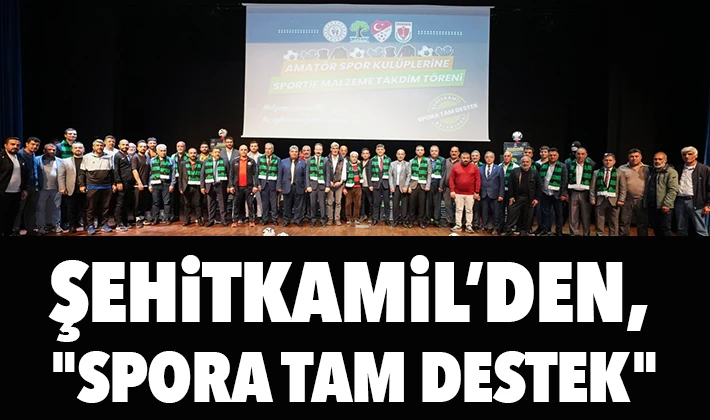 ŞEHİTKAMİL’DEN, "SPORA TAM DESTEK"