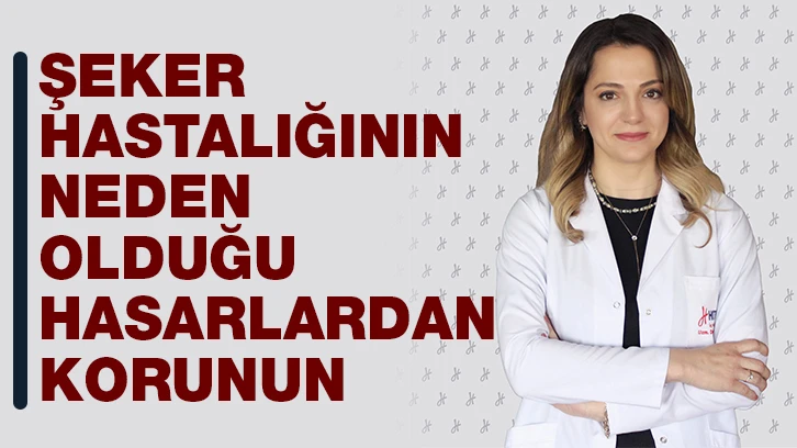 ŞEKER HASTALIĞININ NEDEN OLDUĞU HASARLARDAN KORUNUN