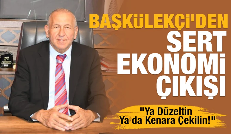 Şerif Başk&uuml;lek&ccedil;i&rsquo;den Sert Ekonomi &Ccedil;ıkışı: &ldquo;Ya D&uuml;zeltin Ya da Kenara &Ccedil;ekilin!&rdquo;