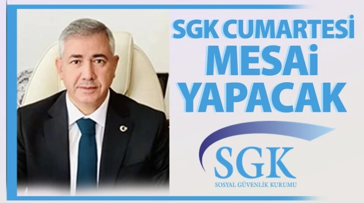 SGK CUMARTESİ MESAİ YAPACAK 