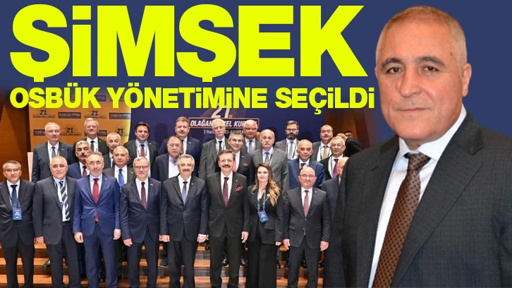 ŞİMŞEK OSBÜK YÖNETİMİNE SEÇİLDİ