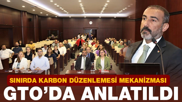 SINIRDA KARBON DÜZENLEMESİ MEKANİZMASI GTO’DA ANLATILDI