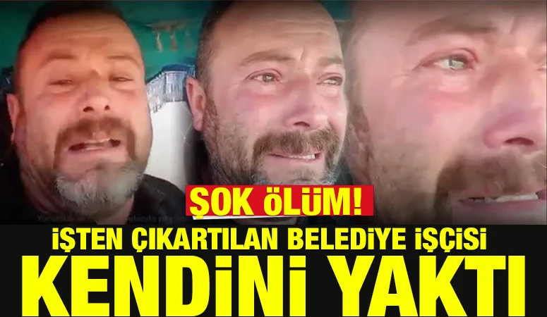 Şok &Ouml;l&uuml;m! İşten &Ccedil;ıkartılan Belediye İş&ccedil;isi Kendini yaktı