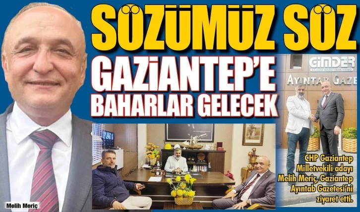 SÖZÜMÜZ SÖZ  GAZİANTEP’E BAHARLAR GELECEK