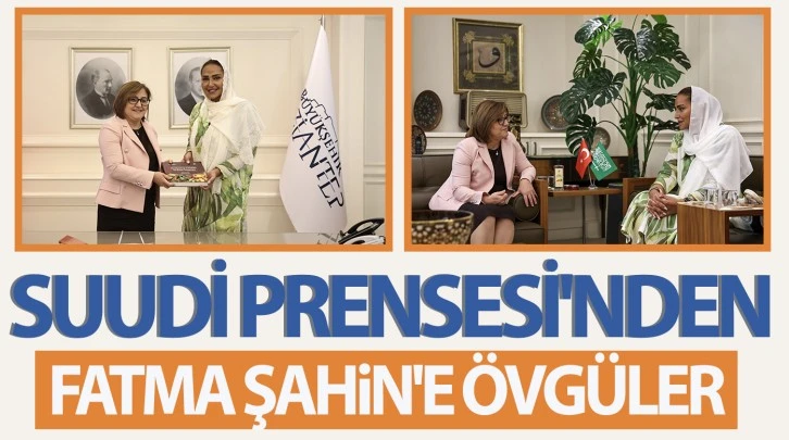 SUUDİ PRENSESİ'NDEN FATMA ŞAHİN'E ÖVGÜLER