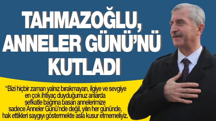 TAHMAZOĞLU, ANNELER GÜNÜ’NÜ KUTLADI