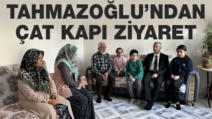 TAHMAZOĞLU’NDAN ÇAT KAPI ZİYARET