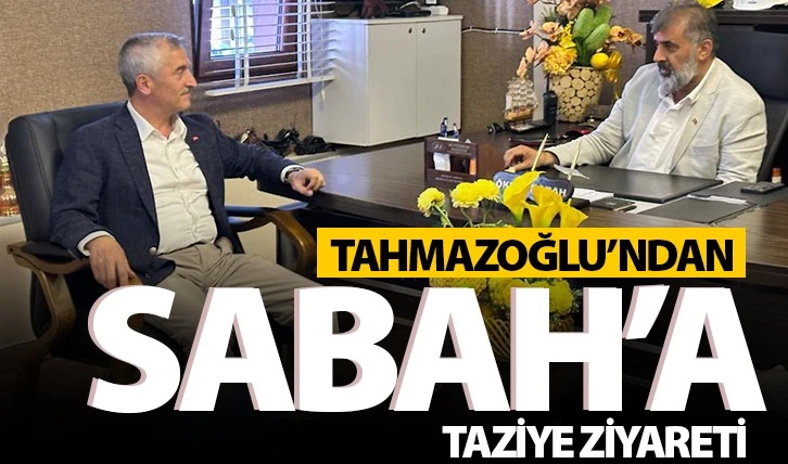 Tahmazoğlu'ndan Sabah'a taziye ziyareti