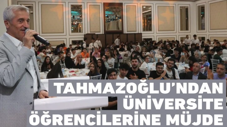 TAHMAZOĞLU’NDAN ÜNİVERSİTE ÖĞRENCİLERİNE MÜJDE