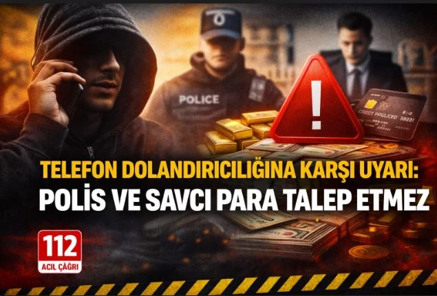 Telefon Dolandırıcılığına Karşı Uyarı: Polis ve Savcı Para Talep Etmez