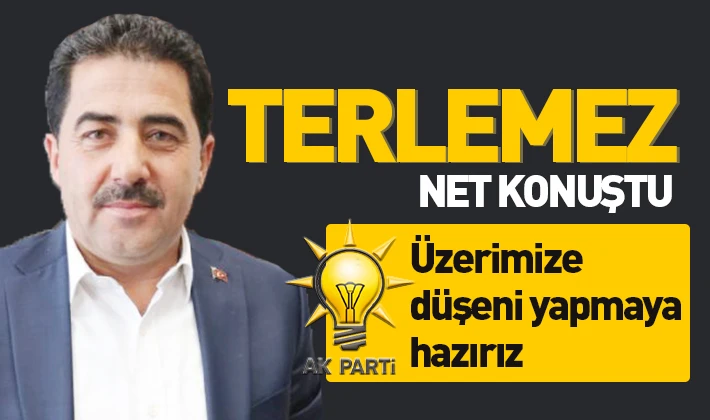 Terlemez net konuştu:  Üzerimize düşeni yapmaya hazırız