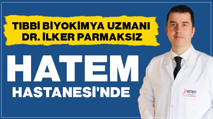 TIBBİ BİYOKİMYA UZMANI DR. İLKER PARMAKSIZ HATEM HASTANESİ'NDE