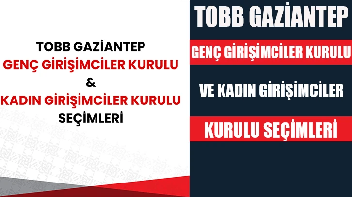 TOBB Gaziantep Genç Girişimciler Kurulu ve Kadın Girişimciler Kurulu Seçimleri